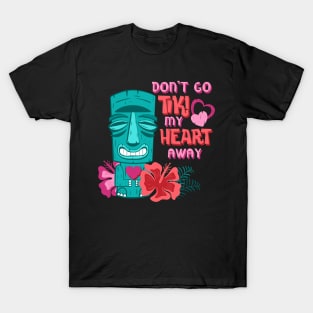 Don’t Go Tiki My Heart Away Funny Valentine Tropical Pun T-Shirt
